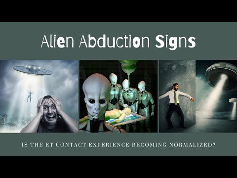 Alien Abduction Signs – Is The ET Contact Experience Becoming Normalized?