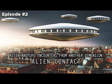 ALIEN CONTACT (Ep 2) – ALIEN AND UFO ENCOUNTERS FROM ANOTHER DIMENSION