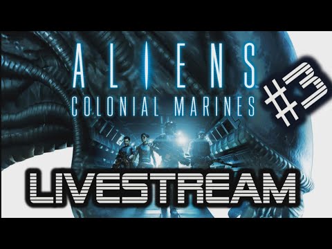 Aliens: Colonial Marines Livestream #3