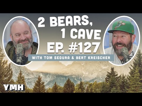 Ep. 127 | 2 Bears, 1 Cave w/ Tom Segura & Bert Kreischer