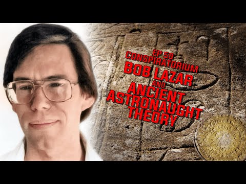 EP 59: Conspiratorium – Bob Lazar And Ancient Astronaut Theory