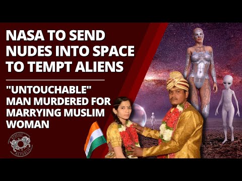 NASA to Send Nudes into Space to Tempt Aliens – "Untouchable" Man Murdered for Marrying Muslim Woman