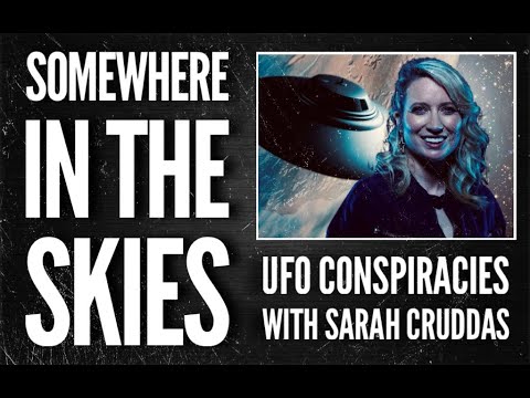 Somewhere in the Skies | UFO Conspiracies with Astrophysicist, Sarah Cruddas